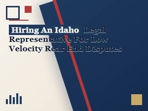 Hiring an Idaho Lawyer for Low Velocity Rear-End Disputes