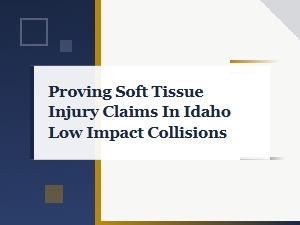 Hire a Lawyer to Prove Idaho Low Impact Soft Tissue Claims