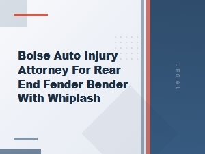 Boise Auto Injury Attorney for Rear-End Whiplash