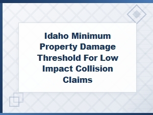 Idaho Property Damage Threshold for Low Impact Claims