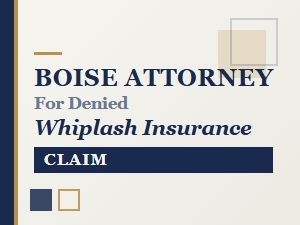 Boise Attorney for a Denied Whiplash Insurance Claim