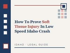 How to Prove Soft Tissue Injury in a Low-Speed Idaho Crash