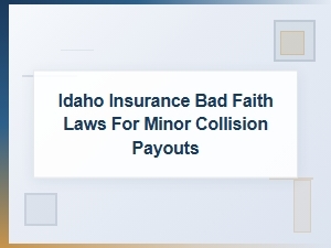 Idaho Insurance Bad Faith Laws for Minor Collision Payouts