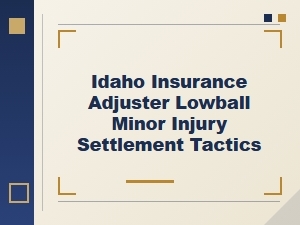 How Idaho Adjusters Lowball Minor Injury Settlements